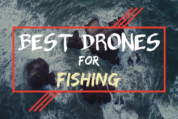 best drones for fishing