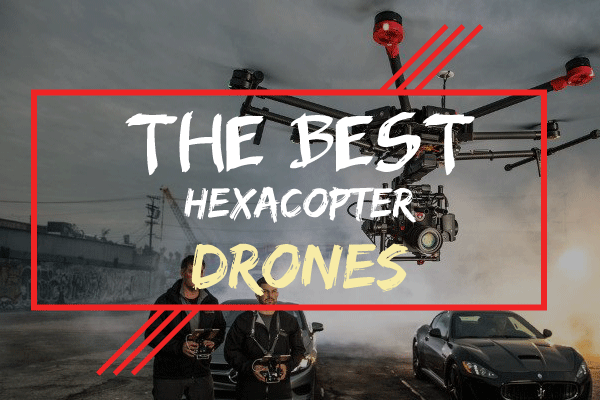 best hexacopter drones