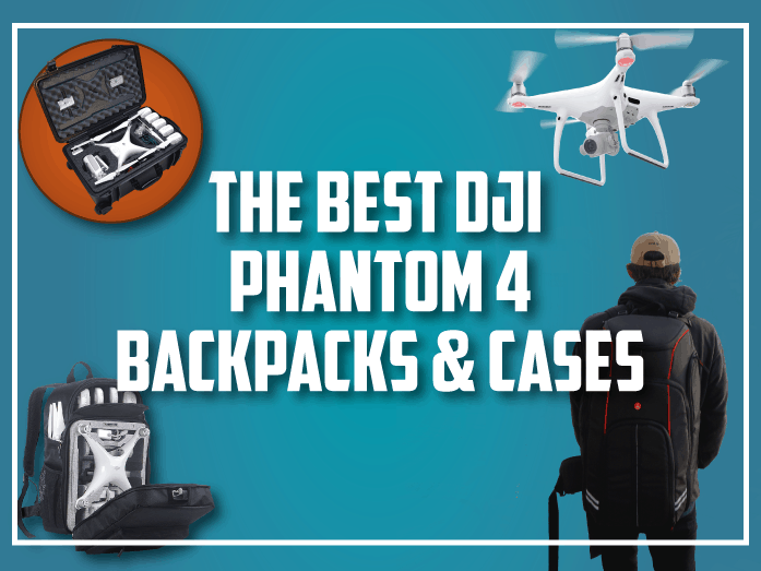 Best DJI Phantom 4 Backpacks and Cases