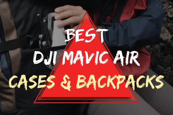 best dji mavic air cases and backpacks